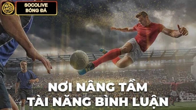 Trang bóng đá trực tuyến Socolive TV - Trực tiếp, nhanh chóng và chất lượng